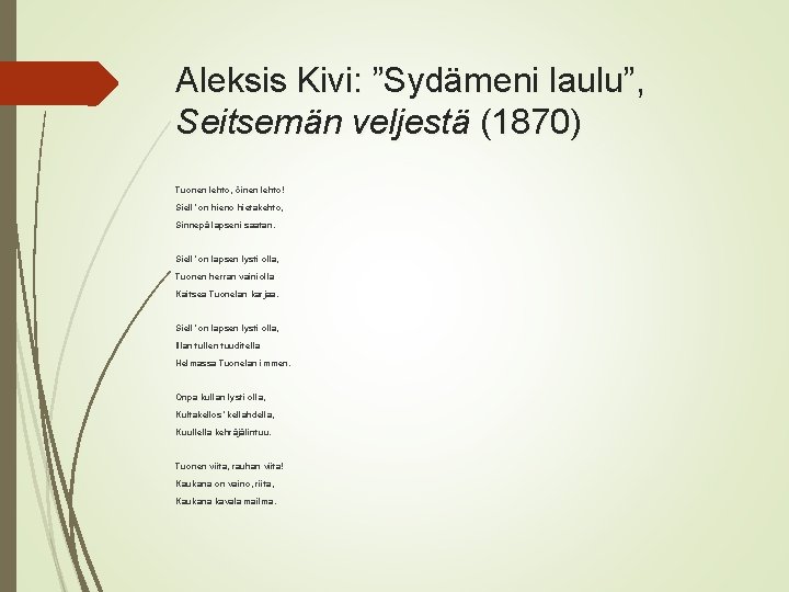 Aleksis Kivi: ”Sydämeni laulu”, Seitsemän veljestä (1870) Tuonen lehto, öinen lehto! Siell’ on hieno