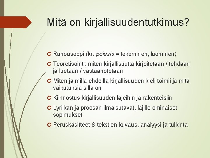 Mitä on kirjallisuudentutkimus? Runousoppi (kr. poiesis = tekeminen, luominen) Teoretisointi: miten kirjallisuutta kirjoitetaan /