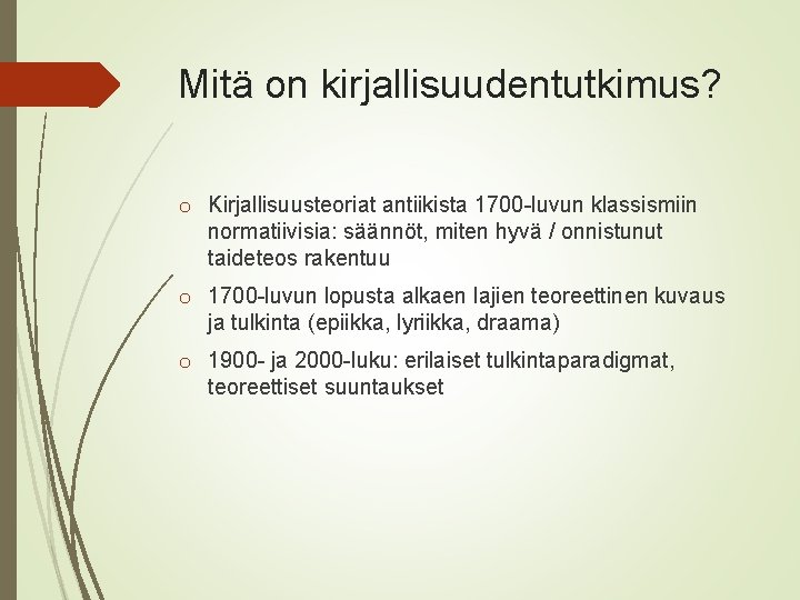 Mitä on kirjallisuudentutkimus? o Kirjallisuusteoriat antiikista 1700 -luvun klassismiin normatiivisia: säännöt, miten hyvä /