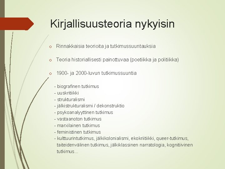 Kirjallisuusteoria nykyisin o Rinnakkaisia teorioita ja tutkimussuuntauksia o Teoria historiallisesti painottuvaa (poetiikka ja politiikka)