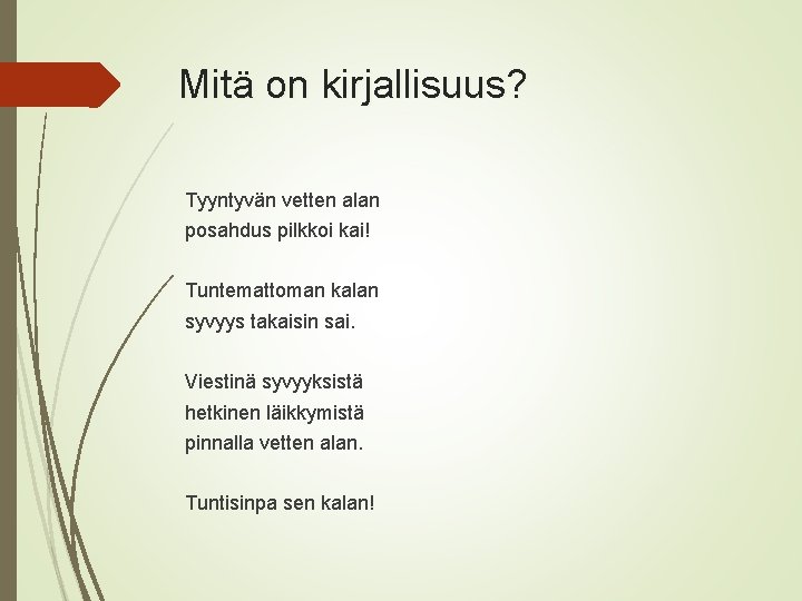 Mitä on kirjallisuus? Tyyntyvän vetten alan posahdus pilkkoi kai! Tuntemattoman kalan syvyys takaisin sai.