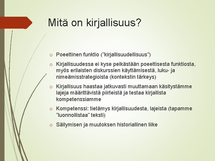 Mitä on kirjallisuus? o Poeettinen funktio (”kirjallisuudellisuus”) o Kirjallisuudessa ei kyse pelkästään poeettisesta funktiosta,