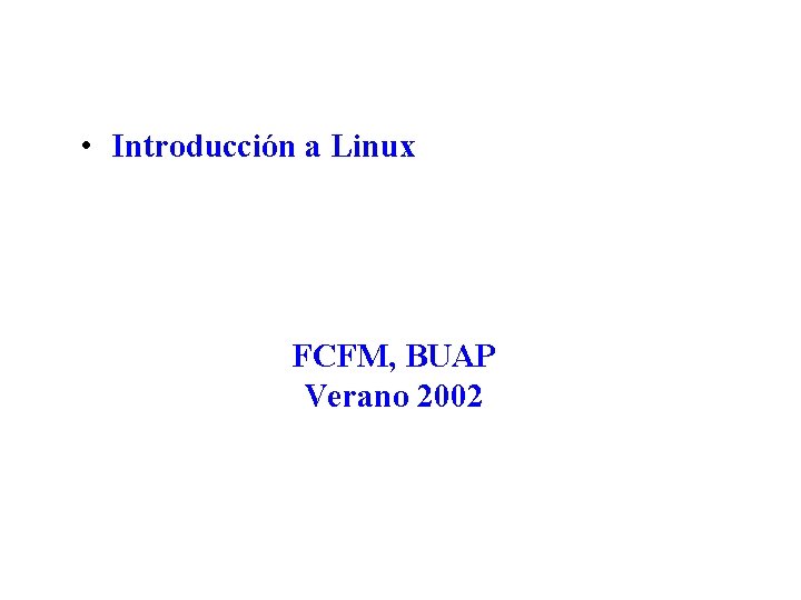  • Introducción a Linux FCFM, BUAP Verano 2002 