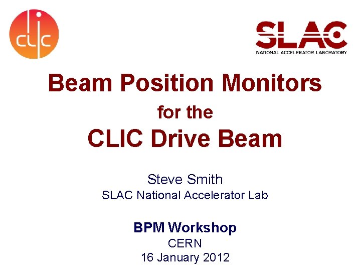 Beam Position Monitors for the CLIC Drive Beam Steve Smith SLAC National Accelerator Lab