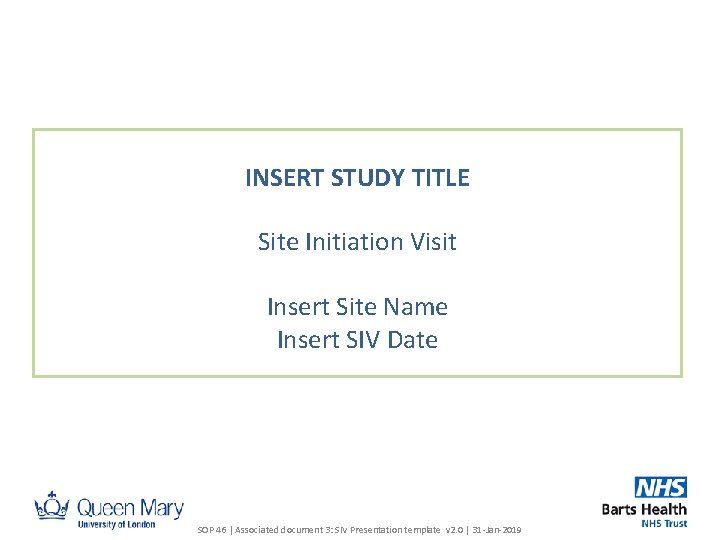 INSERT STUDY TITLE Site Initiation Visit Insert Site Name Insert SIV Date SOP 46