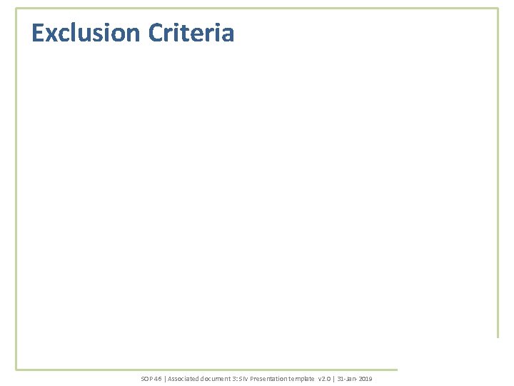 Exclusion Criteria SOP 46 | Associated document 3: SIV Presentation template v 2. 0