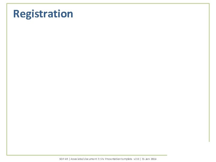 Registration SOP 46 | Associated document 3: SIV Presentation template v 2. 0 |