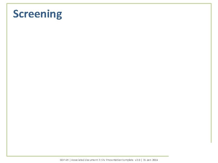 Screening SOP 46 | Associated document 3: SIV Presentation template v 2. 0 |