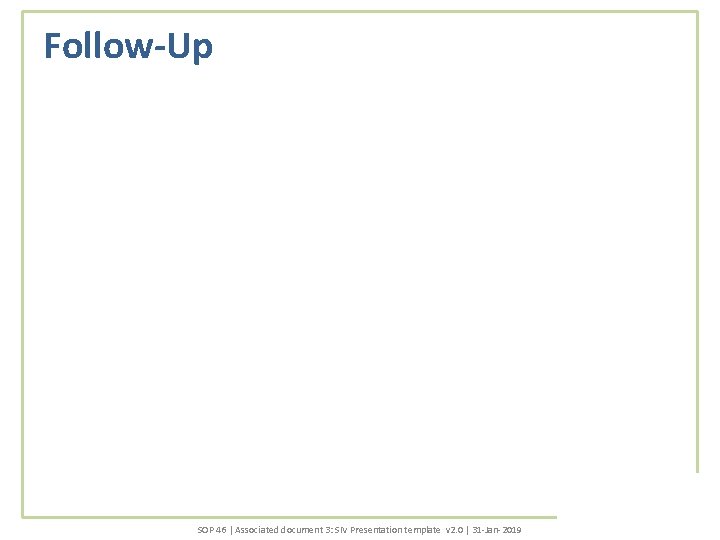 Follow-Up SOP 46 | Associated document 3: SIV Presentation template v 2. 0 |