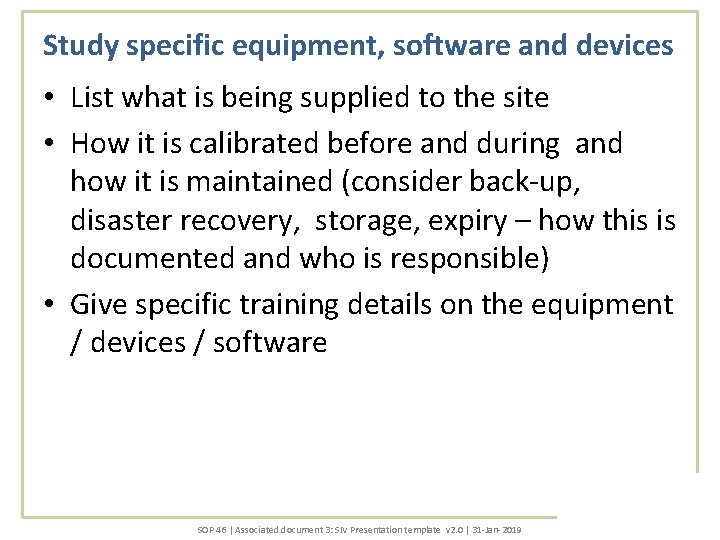 Study specific equipment, software and devices • List what is being supplied to the