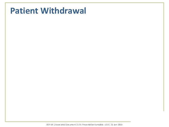 Patient Withdrawal SOP 46 | Associated document 3: SIV Presentation template v 2. 0