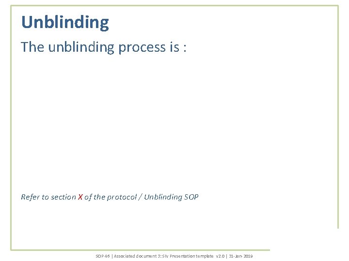 Unblinding The unblinding process is : Refer to section X of the protocol /