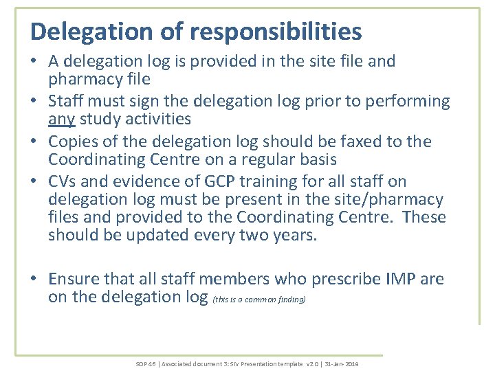 Delegation of responsibilities • A delegation log is provided in the site file and