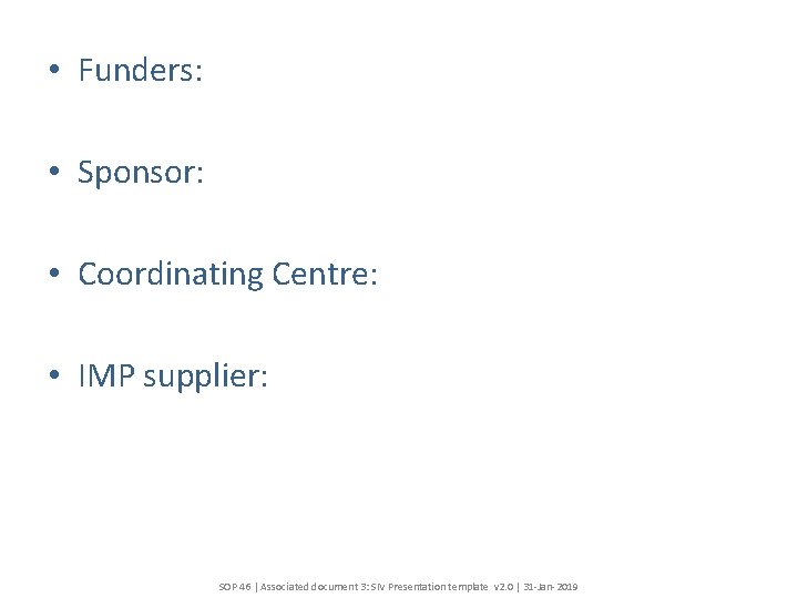  • Funders: • Sponsor: • Coordinating Centre: • IMP supplier: SOP 46 |