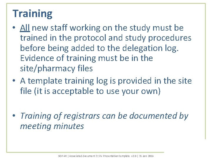 Training • All new staff working on the study must be trained in the