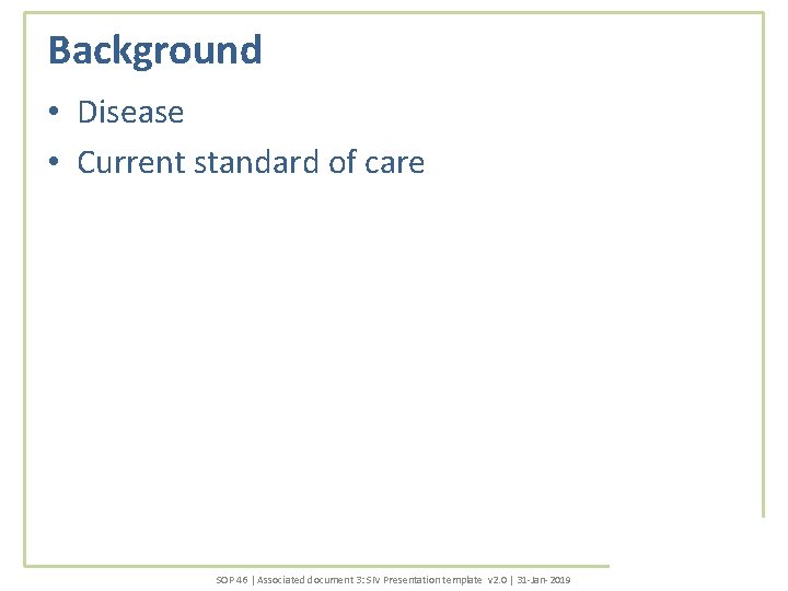 Background • Disease • Current standard of care SOP 46 | Associated document 3: