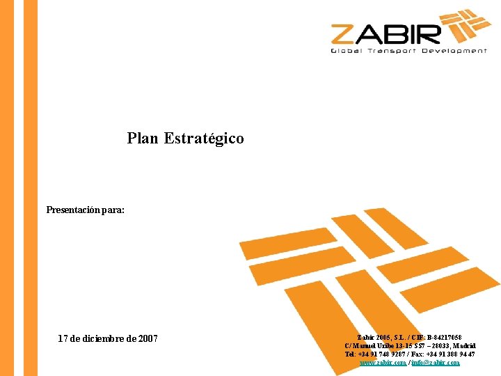 Plan Estratégico Presentación para: 17 de diciembre de 2007 Zabir 2005, S. L. /