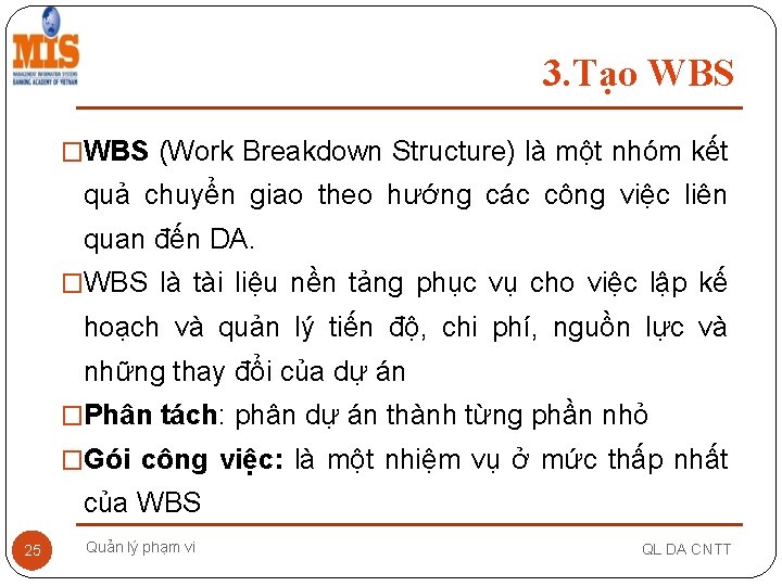 3. Tạo WBS �WBS (Work Breakdown Structure) là một nhóm kết quả chuyển giao