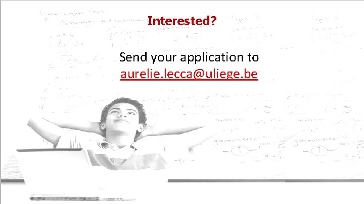 Interested? Send your application to aurelie. lecca@uliege. be 