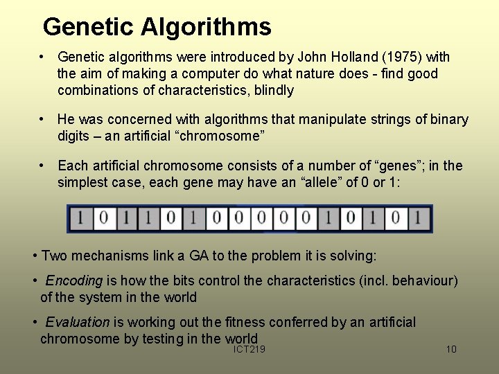 Genetic Algorithms • Genetic algorithms were introduced by John Holland (1975) with the aim