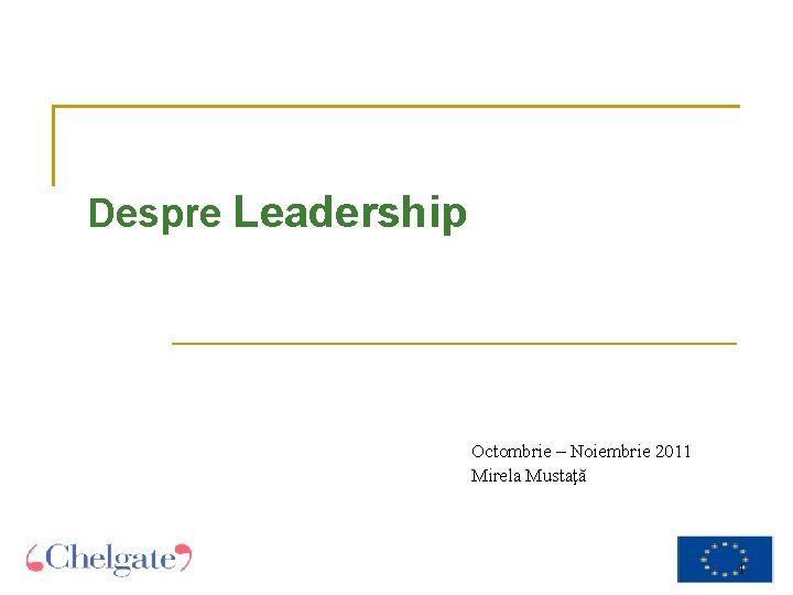 Despre Leadership Octombrie – Noiembrie 2011 Mirela Mustaţă 1 