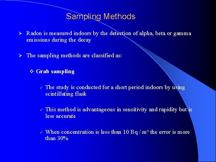 Sampling Methods Ø Radon is measured indoors by the detection of alpha, beta or