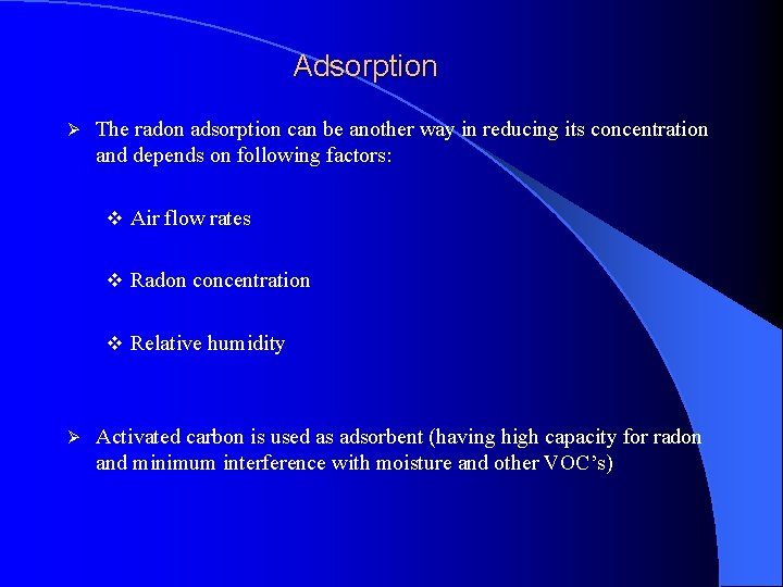 Adsorption Ø The radon adsorption can be another way in reducing its concentration and