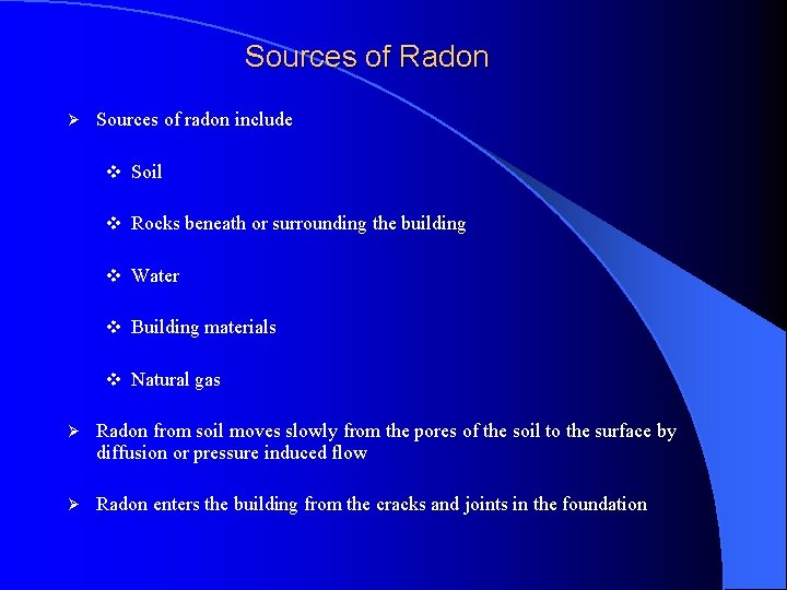 Sources of Radon Ø Sources of radon include v Soil v Rocks beneath or