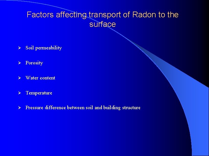 Factors affecting transport of Radon to the surface Ø Soil permeability Ø Porosity Ø