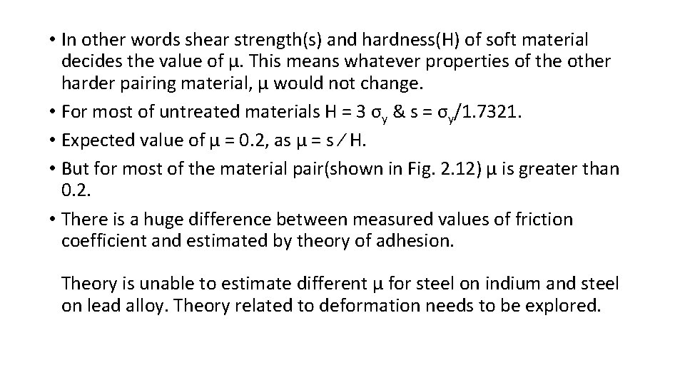  • In other words shear strength(s) and hardness(H) of soft material decides the