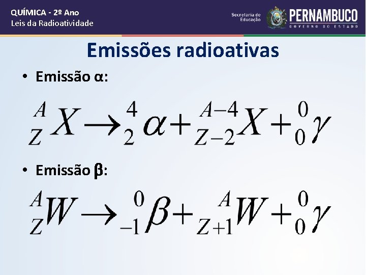 QUÍMICA - 2º Ano Leis da Radioatividade Emissões radioativas • Emissão α: • Emissão