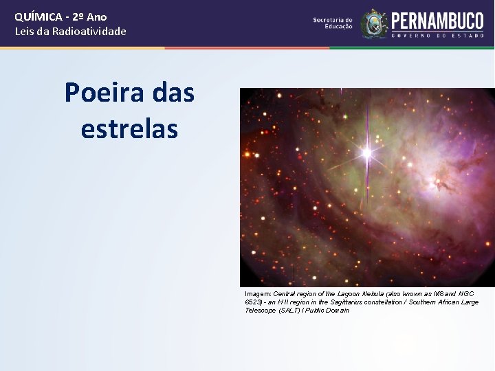 QUÍMICA - 2º Ano Leis da Radioatividade Poeira das estrelas Imagem: Central region of