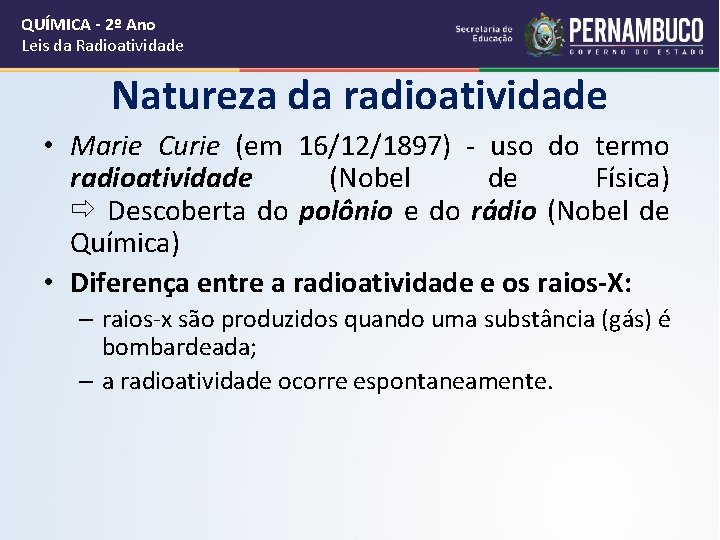 QUÍMICA - 2º Ano Leis da Radioatividade Natureza da radioatividade • Marie Curie (em