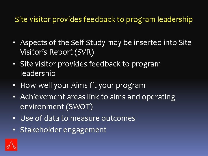 Site visitor provides feedback to program leadership • Aspects of the Self-Study may be