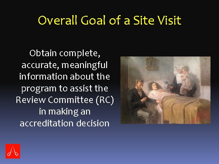 Overall Goal of a Site Visit Obtain complete, accurate, meaningful information about the program