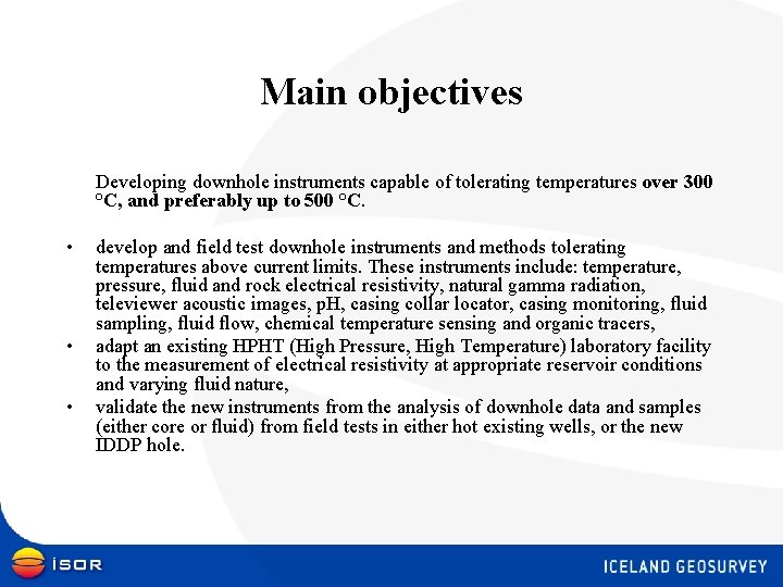 Main objectives Developing downhole instruments capable of tolerating temperatures over 300 °C, and preferably