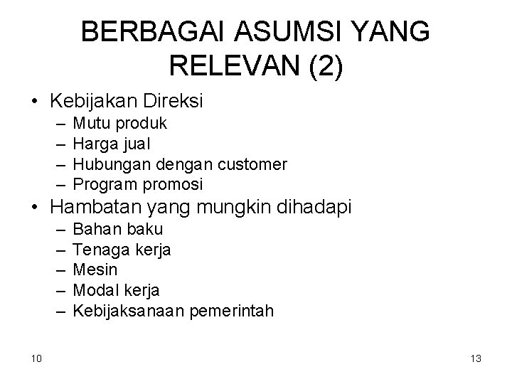 BERBAGAI ASUMSI YANG RELEVAN (2) • Kebijakan Direksi – – Mutu produk Harga jual