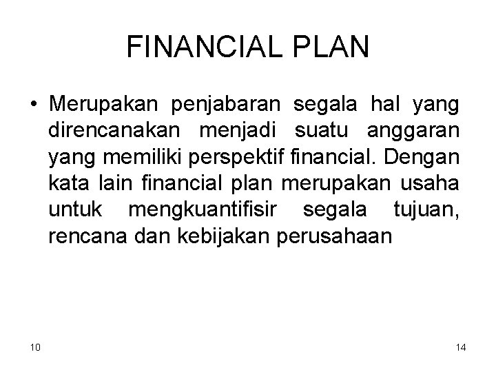 FINANCIAL PLAN • Merupakan penjabaran segala hal yang direncanakan menjadi suatu anggaran yang memiliki