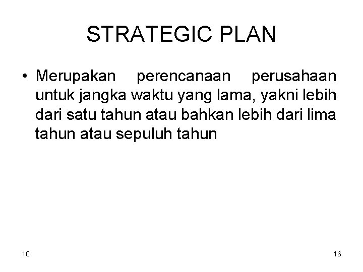 STRATEGIC PLAN • Merupakan perencanaan perusahaan untuk jangka waktu yang lama, yakni lebih dari