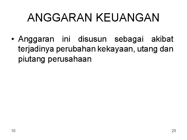 ANGGARAN KEUANGAN • Anggaran ini disusun sebagai akibat terjadinya perubahan kekayaan, utang dan piutang