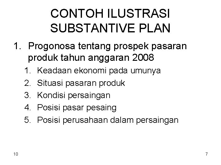 CONTOH ILUSTRASI SUBSTANTIVE PLAN 1. Progonosa tentang prospek pasaran produk tahun anggaran 2008 1.