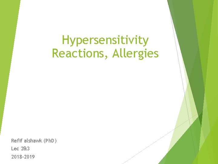 Hypersensitivity Reactions, Allergies Refif alshawk (Ph. D) Lec 2&3 2018 -2019 