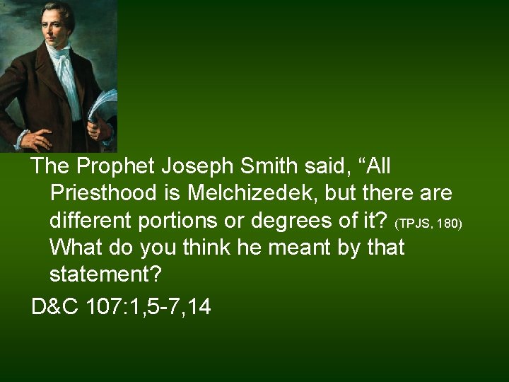The Prophet Joseph Smith said, “All Priesthood is Melchizedek, but there are different portions
