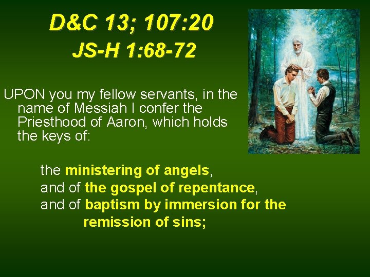 D&C 13; 107: 20 JS-H 1: 68 -72 UPON you my fellow servants, in