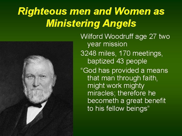 Righteous men and Women as Ministering Angels Wilford Woodruff age 27 two year mission