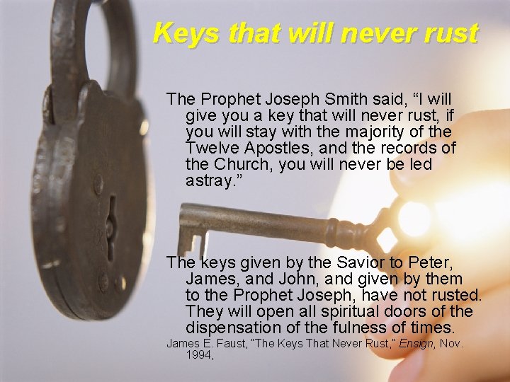 Keys that will never rust The Prophet Joseph Smith said, “I will give you