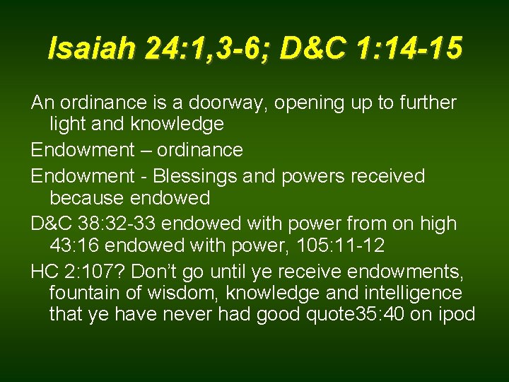 Isaiah 24: 1, 3 -6; D&C 1: 14 -15 An ordinance is a doorway,