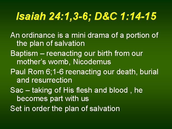 Isaiah 24: 1, 3 -6; D&C 1: 14 -15 An ordinance is a mini