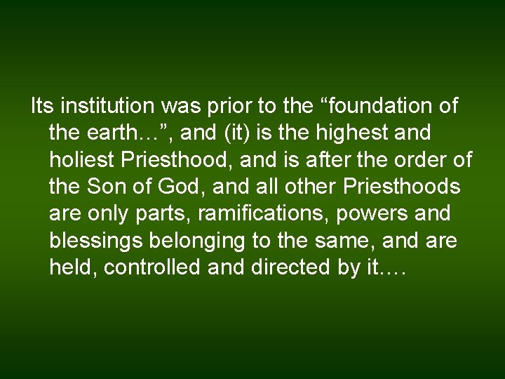 Its institution was prior to the “foundation of the earth…”, and (it) is the