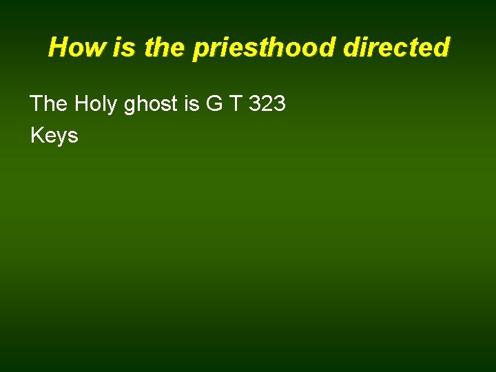 How is the priesthood directed The Holy ghost is G T 323 Keys 